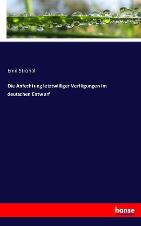 Strohal |  Die Anfechtung letztwilliger Verfügungen im deutschen Entwurf | Buch |  Sack Fachmedien