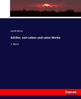 Minor |  Schiller, sein Leben und seine Werke | Buch |  Sack Fachmedien