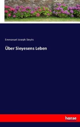 Sieyès |  Über Sieyesens Leben | Buch |  Sack Fachmedien