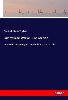 Wieland |  Sämmtliche Werke - Die Grazien | Buch |  Sack Fachmedien