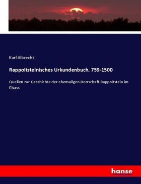 Albrecht |  Rappoltsteinisches Urkundenbuch, 759-1500 | Buch |  Sack Fachmedien