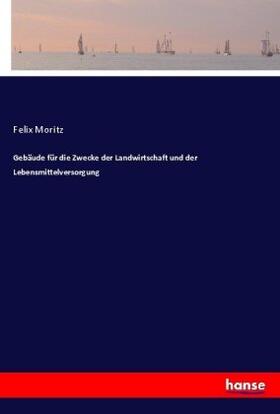 Moritz |  Gebäude für die Zwecke der Landwirtschaft und der Lebensmittelversorgung | Buch |  Sack Fachmedien