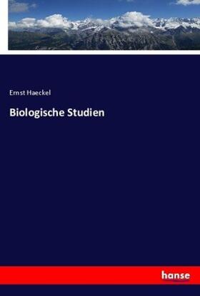 Haeckel |  Biologische Studien | Buch |  Sack Fachmedien