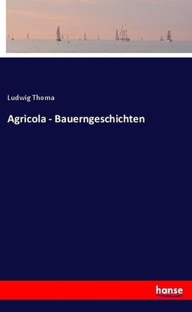 Thoma |  Agricola - Bauerngeschichten | Buch |  Sack Fachmedien