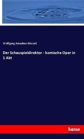 Mozart |  Der Schauspieldirektor - komische Oper in 1 Akt | Buch |  Sack Fachmedien