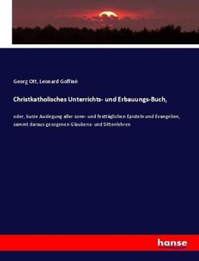 Goffiné / Ott |  Christkatholisches Unterrichts- und Erbauungs-Buch, | Buch |  Sack Fachmedien