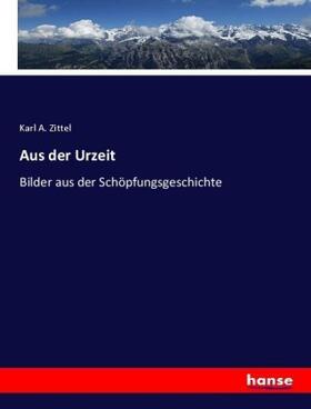 Zittel |  Aus der Urzeit | Buch |  Sack Fachmedien