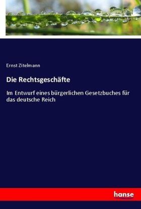 Zitelmann |  Die Rechtsgeschäfte | Buch |  Sack Fachmedien