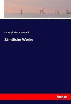 Wieland |  Sämtliche Werke | Buch |  Sack Fachmedien