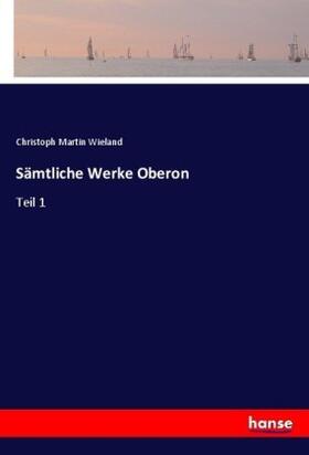 Wieland |  Sämtliche Werke Oberon | Buch |  Sack Fachmedien