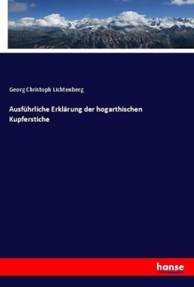 Lichtenberg |  Ausführliche Erklärung der hogarthischen Kupferstiche | Buch |  Sack Fachmedien