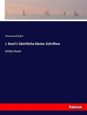 Kant |  I. Kant's Sämtliche kleine Schriften | Buch |  Sack Fachmedien