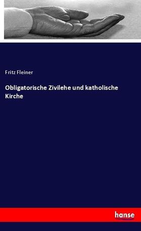 Fleiner |  Obligatorische Zivilehe und katholische Kirche | Buch |  Sack Fachmedien