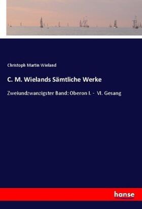 Wieland |  C. M. Wielands Sämtliche Werke | Buch |  Sack Fachmedien