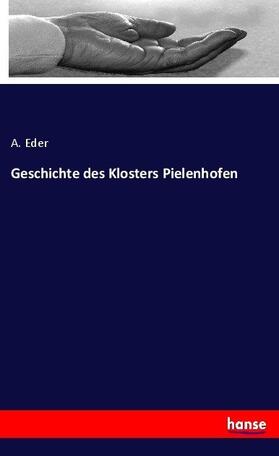 Eder |  Geschichte des Klosters Pielenhofen | Buch |  Sack Fachmedien