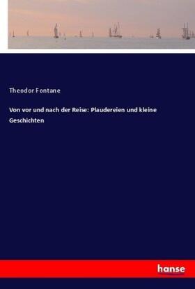 Fontane |  Von vor und nach der Reise: Plaudereien und kleine Geschichten | Buch |  Sack Fachmedien