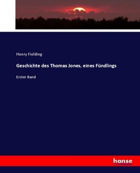 Fielding |  Geschichte des Thomas Jones, eines Fündlings | Buch |  Sack Fachmedien