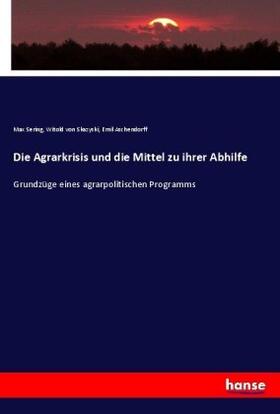 Skazyski / Sering / Aschendorff |  Die Agrarkrisis und die Mittel zu ihrer Abhilfe | Buch |  Sack Fachmedien