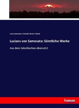 Samosata / Wieland |  Lucians von Samosata: Sämtliche Werke | Buch |  Sack Fachmedien