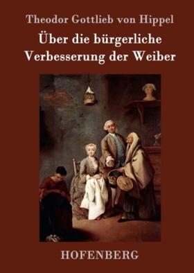 Hippel | Über die bürgerliche Verbesserung der Weiber | Buch | 978-3-7437-0253-0 | sack.de