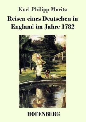 Moritz |  Reisen eines Deutschen in England im Jahre 1782 | Buch |  Sack Fachmedien