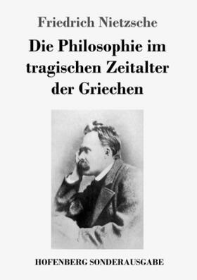 Nietzsche |  Die Philosophie im tragischen Zeitalter der Griechen | Buch |  Sack Fachmedien