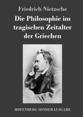 Nietzsche |  Die Philosophie im tragischen Zeitalter der Griechen | Buch |  Sack Fachmedien