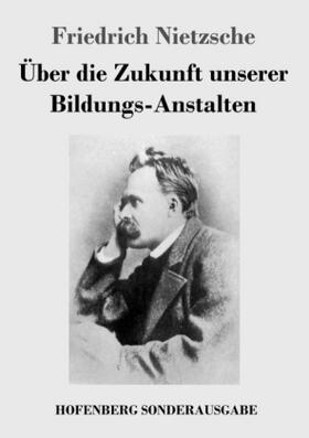 Nietzsche |  Über die Zukunft unserer Bildungs-Anstalten | Buch |  Sack Fachmedien