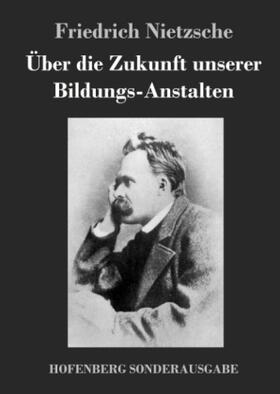 Nietzsche |  Über die Zukunft unserer Bildungs-Anstalten | Buch |  Sack Fachmedien