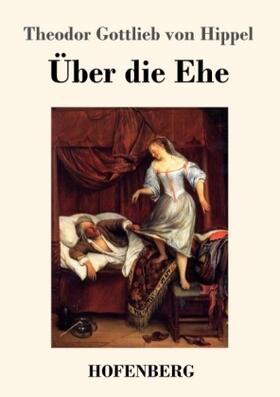 Hippel |  Über die Ehe | Buch |  Sack Fachmedien