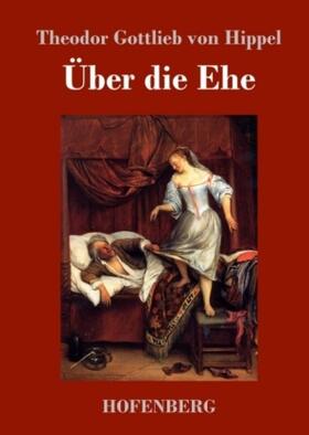 Hippel |  Über die Ehe | Buch |  Sack Fachmedien