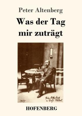 Altenberg |  Was der Tag mir zuträgt | Buch |  Sack Fachmedien