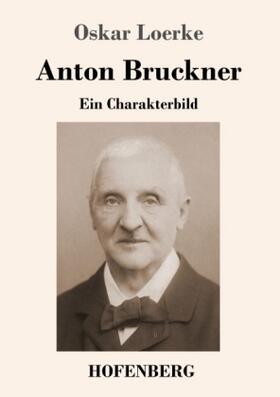 Loerke |  Anton Bruckner | Buch |  Sack Fachmedien