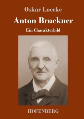 Loerke |  Anton Bruckner | Buch |  Sack Fachmedien