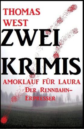 West |  Zwei Thomas West Krimis: Amoklauf für Laura/Der Rennbahn-Erpresser | eBook | Sack Fachmedien