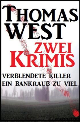 West |  Zwei Thomas West Krimis: Verblendete Killer/Ein Bankraub zu viel | eBook | Sack Fachmedien
