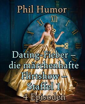 Humor |  Dating-Fieber – die märchenhafte Flirtshow – Staffel 1 | eBook | Sack Fachmedien