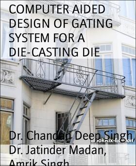 Singh / Madan |  COMPUTER AIDED DESIGN OF GATING SYSTEM FOR A DIE-CASTING DIE | eBook | Sack Fachmedien