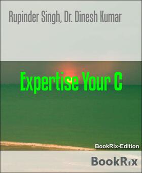 Dinesh Kumar / Singh |  Expertise Your C | eBook | Sack Fachmedien