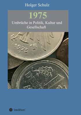 Schulz |  1975 - Umbrüche in Politik, Kultur und Gesellschaft | Buch |  Sack Fachmedien