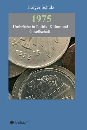 Schulz |  1975 - Umbrüche in Politik, Kultur und Gesellschaft | Buch |  Sack Fachmedien