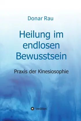 Rau |  Heilung im endlosen Bewusstsein | Buch |  Sack Fachmedien