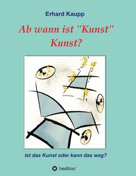 Kaupp |  Ab wann ist "Kunst" Kunst? | Buch |  Sack Fachmedien