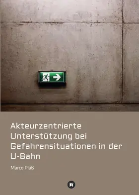 Plaß |  Akteurzentrierte Unterstützung bei Gefahrensituationen in der U-Bahn | Buch |  Sack Fachmedien