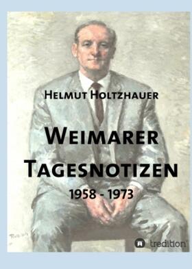 Holtzhauer / Kratzsch / Krauß | Weimarer Tagesnotizen 1958 - 1973 | Buch | 978-3-7439-3898-4 | sack.de