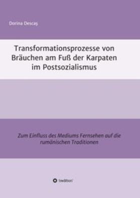 Descas / Descas |  Transformationsprozesse von Bräuchen am Fuß der Karpaten im Postsozialismus | Buch |  Sack Fachmedien