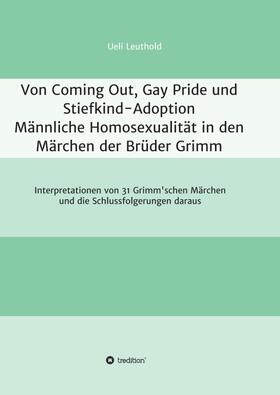 Leuthold |  Von Coming Out, Gay Pride und Stiefkind-Adoption  -  Männliche Homosexualität in den Märchen der Brüder Grimm | Buch |  Sack Fachmedien