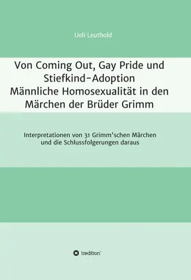 Leuthold |  Von Coming Out, Gay Pride und Stiefkind-Adoption  -  Männliche Homosexualität in den Märchen der Brüder Grimm | Buch |  Sack Fachmedien