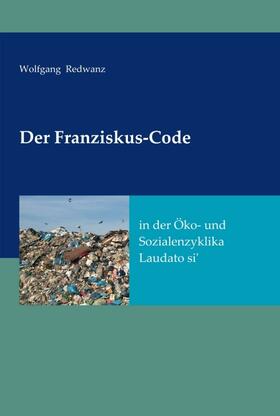 Redwanz | Der Franziskus-Code in der Öko- und Sozialenzyklka Laudato si' | Buch | 978-3-7439-5561-5 | sack.de