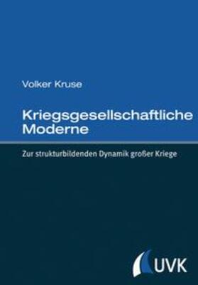 Kruse |  Kriegsgesellschaftliche Moderne. Zur strukturbildenden Dynamik großer Kriege | Buch |  Sack Fachmedien